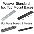 Weaver, Standard 1 Pc Top Mount Bases, For Many Rifle & Pistol Makes Models. Fixed Price $17.53.